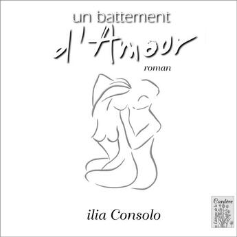 Couverture du livre « Un battement d'amour » de Ilia Consolo aux éditions La Cardere