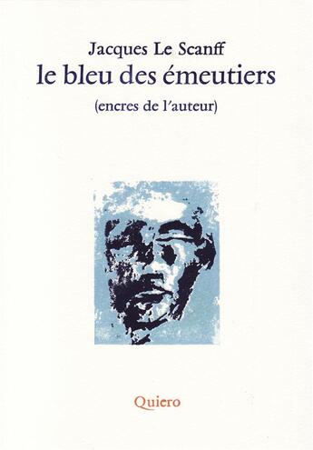 Couverture du livre « Le bleu des émeutiers » de Jacques Le Scanff aux éditions Quiero