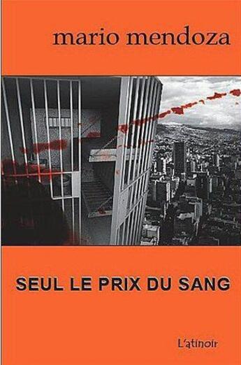 Couverture du livre « Seul le prix du sang » de Mario Mendoza aux éditions Atinoir