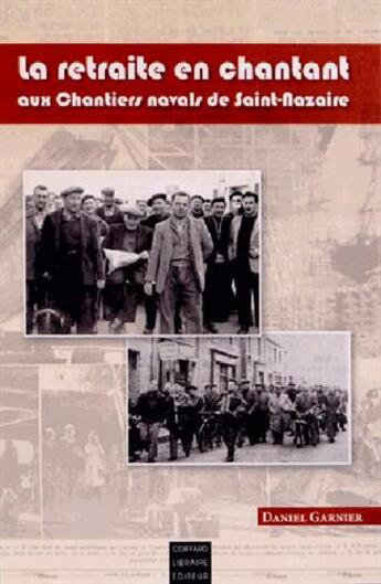 Couverture du livre « La retraite en chantant, aux chantiers navals de Saint-Nazaire » de Daniel Garnier aux éditions Coiffard