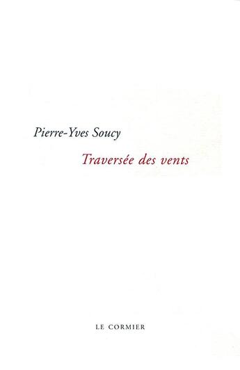 Couverture du livre « Traversée des vents » de Pierre-Yves Soucy aux éditions Cormier