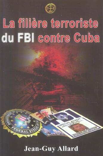 Couverture du livre « La Filiere Terroriste Du Fbi Contre Cuba » de Jean-Guy Allard aux éditions Timeli