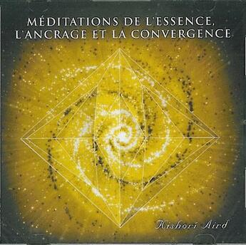 Couverture du livre « Méditations de l'essence, l'ancrage et la convergence » de Kishori Aird aux éditions Kishori