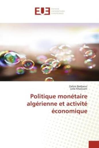 Couverture du livre « Politique monétaire algérienne et activité économique » de Zahira Bedjaoui et Leila Khaouani aux éditions Editions Universitaires Europeennes