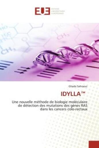 Couverture du livre « Idylla - une nouvelle methode de biologie moleculaire de detection des mutations des genes ras dans » de Sahraoui Ghada aux éditions Editions Universitaires Europeennes