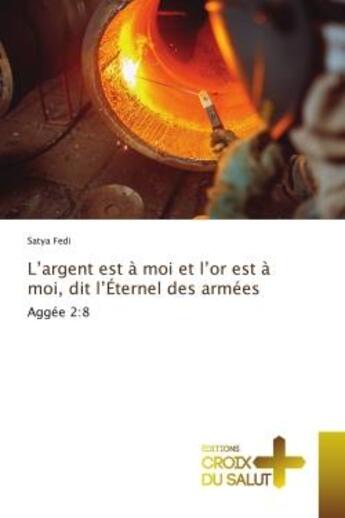 Couverture du livre « L'argent est a moi et l'or est a moi, dit l'eternel des armees - aggee 2:8 » de Fedi Satya aux éditions Croix Du Salut