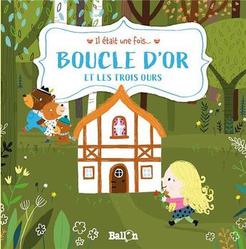 Couverture du livre « Il était une fois... : Boucle d'or et les trois ours » de Ailie Busby aux éditions Le Ballon