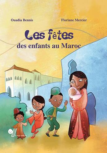 Couverture du livre « Les fêtes des enfants au Maroc » de Ouadia Bennis et Floriane Mercier aux éditions Yomad