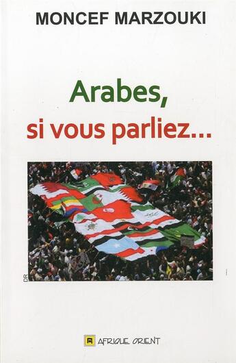 Couverture du livre « Arabes, si vous parliez... » de Moncef Marzouki aux éditions Afrique Orient