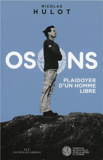 Couverture du livre « Osons ; plaidoyer d'un homme libre » de Nicolas Hulot aux éditions Les Liens Qui Liberent