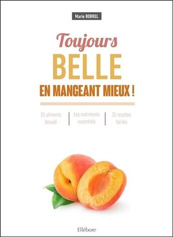 Couverture du livre « Toujours belle en mangeant mieux » de Marie Borrel aux éditions Ellebore