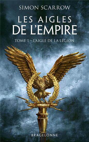 Couverture du livre « Les aigles de l'empire Tome 1 : l'aigle de la légion » de Simon Scarrow aux éditions Bragelonne