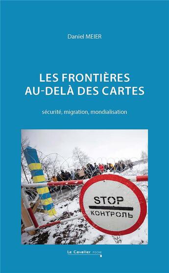 Couverture du livre « Les frontières au-delà des cartes : sécurité, migration, mondialisation » de Daniel Meier aux éditions Le Cavalier Bleu