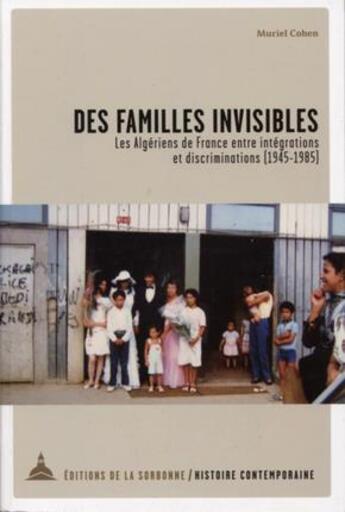 Couverture du livre « Des familles invisibles : les Algériens de France entre intégrations et discriminations (1945-1985) » de Cohen Muriel aux éditions Editions De La Sorbonne