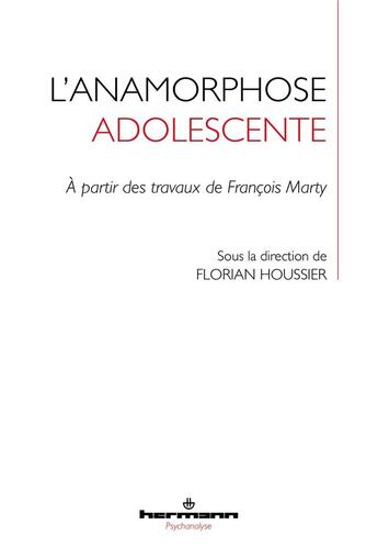 Couverture du livre « L'anamorphose adolescente : à partir des travaux de François Marty » de Florian Houssier et Collectif aux éditions Hermann