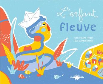 Couverture du livre « L'enfant fleuve » de Roger Cecile Elma et Eve Gentilhomme aux éditions Le Diplodocus