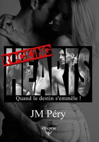 Couverture du livre « Rocking hearts - quand le destin s'emmele » de Jm Pery aux éditions Elixyria