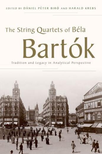 Couverture du livre « The String Quartets of Bela Bartok: Tradition and Legacy in Analytical » de Daniel Peter Biro aux éditions Oxford University Press Usa