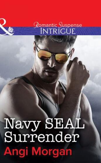 Couverture du livre « Navy SEAL Surrender (Mills & Boon Intrigue) » de Angi Morgan aux éditions Mills & Boon Series
