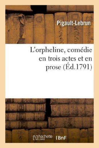 Couverture du livre « L'orpheline, comédie en trois actes et en prose » de Pigault-Lebrun aux éditions Hachette Bnf