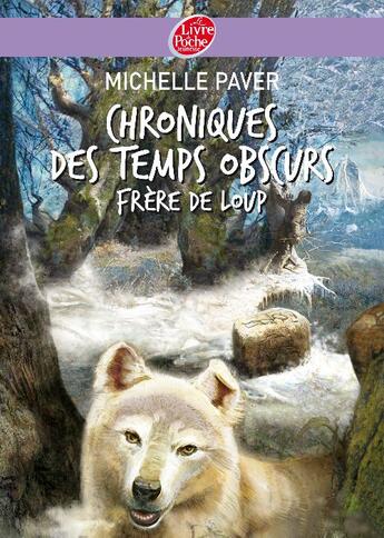 Couverture du livre « Chroniques des temps obscurs t.1 ; frère de loup » de Michelle Paver aux éditions Le Livre De Poche Jeunesse