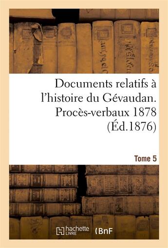 Couverture du livre « Documents relatifs a l'histoire du gevaudan. proces-verbaux 1878 t5 » de 0 aux éditions Hachette Bnf