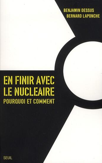 Couverture du livre « En finir avec le nucléaire ; pourquoi et comment » de Benjamin Dessus et Bernard Laponche aux éditions Seuil