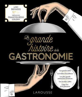 Couverture du livre « La Grande Histoire de la Gastronomie » de Loic Bienassis aux éditions Larousse