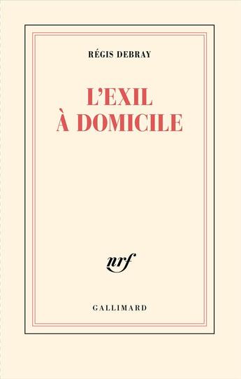 Couverture du livre « L'exil à domicile » de Regis Debray aux éditions Gallimard