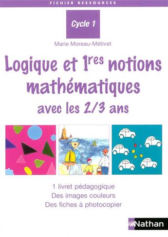 Couverture du livre « Logique et premières notions mathématiques avec les 2/3 ans ; cycle 1 » de Marie Moreau-Metivet aux éditions Nathan