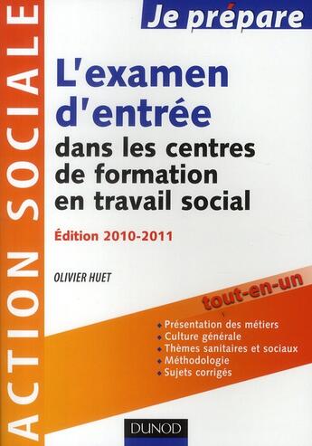 Couverture du livre « Je prépare l'examen d'entrée dans les centres de formation en travail social (édition 2010/2011) » de Olivier Huet aux éditions Dunod