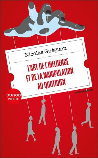 Couverture du livre « L'art de l'influence et de la manipulation au quotidien » de Nicolas Gueguen aux éditions Dunod