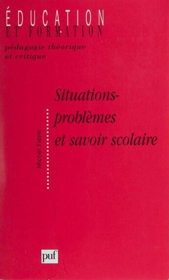 Couverture du livre « Situations-problemes et savoir scolaire » de Michel Fabre aux éditions Puf