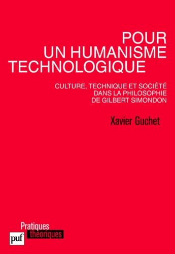 Couverture du livre « Pour un humanisme technologique ; culture, technique et société dans la philosophie de Gilbert Simondon » de Xavier Guchet aux éditions Puf