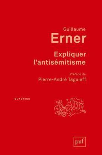 Couverture du livre « Expliquer l'antisemitisme » de Guillaume Erner aux éditions Puf