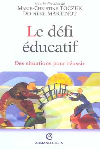 Couverture du livre « Le défi éducatif ; des situations pour réussir » de Marie-Christine Toczek et Delphine Martinot aux éditions Armand Colin