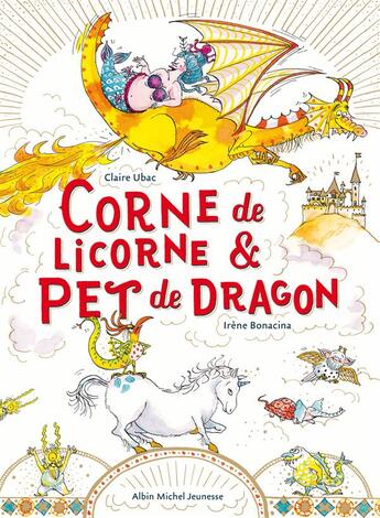Couverture du livre « Corne de licorne & pet de dragon » de Claire Ubac et Irene Bonacina aux éditions Albin Michel Jeunesse