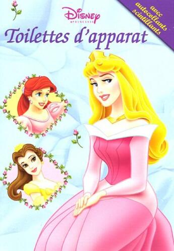 Couverture du livre « Disney Princesses ; toilettes d'apparat » de Disney aux éditions Disney Hachette