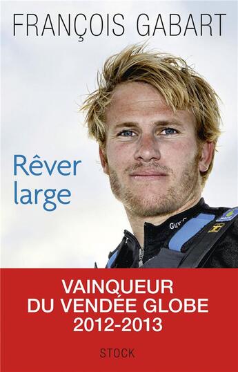 Couverture du livre « Rêver large » de Luc Le Vaillant et Francois Gabart aux éditions Stock