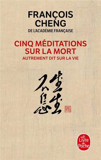 Couverture du livre « Cinq méditations sur la mort ; autrement dit sur la vie » de Francois Cheng aux éditions Le Livre De Poche