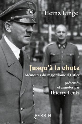 Couverture du livre « Jusqu' la chute : mmoires du majordome d'Hitler » de Heinz Linge aux éditions Perrin