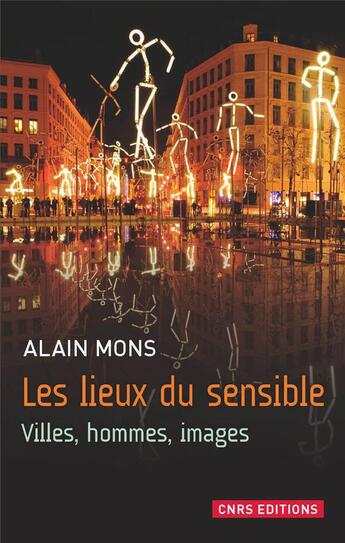 Couverture du livre « Les lieux du sensible ; villes, hommes, images » de Alain Mons aux éditions Cnrs