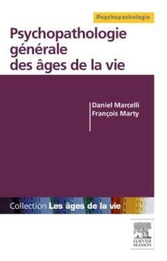 Couverture du livre « Psychopathologie générale des âges de la vie » de Daniel Marcelli et Francois Marty aux éditions Elsevier-masson