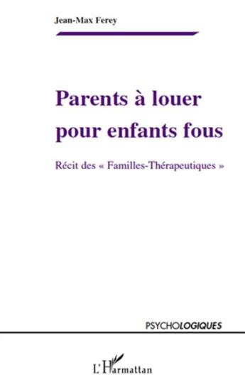 Couverture du livre « Parents à louer pour enfants fous ; récit des 