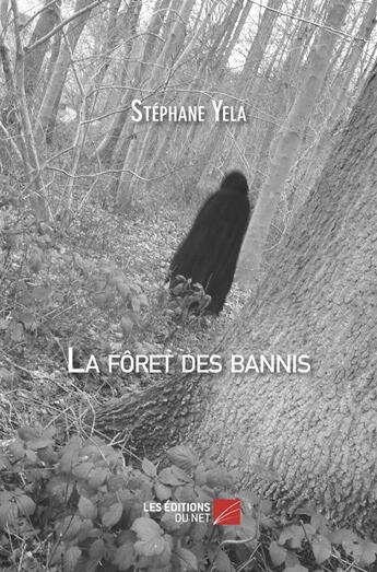 Couverture du livre « La forêt des bannis » de Stephane Yela aux éditions Editions Du Net