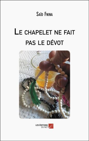 Couverture du livre « Le chapelet ne fait pas le dévot » de Said Fnina aux éditions Editions Du Net