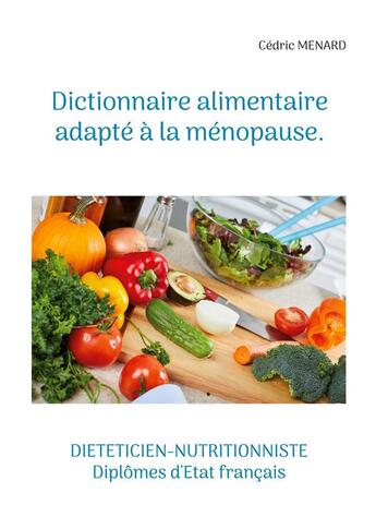 Couverture du livre « Dictionnaire alimentaire adapté à la ménopause. » de Cedric Menard aux éditions Books On Demand