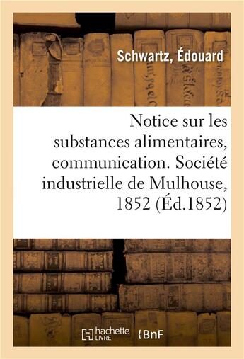 Couverture du livre « Notice sur les substances alimentaires, communication - societe industrielle de mulhouse, 28 janvier » de Schwartz Edouard aux éditions Hachette Bnf