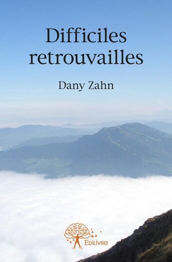 Couverture du livre « Difficiles retrouvailles » de Dany Zahn aux éditions Edilivre