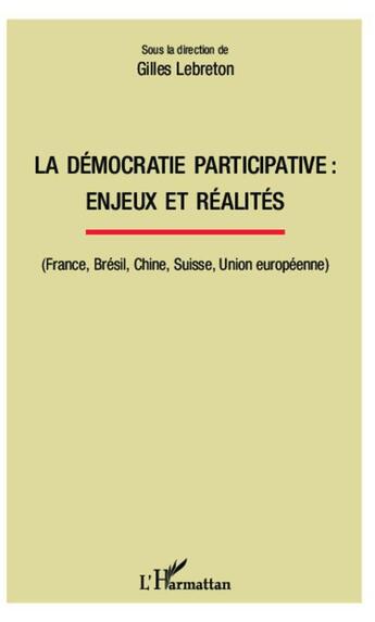 Couverture du livre « La démocratie participative : enjeux et réalités : (France, Brésil, Chine, Suisse, Union européenne) » de Gilles Lebreton aux éditions L'harmattan